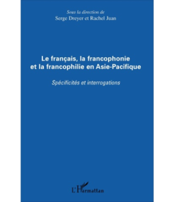 Le Français, la Francophonie et la Francophonie en Asie-Pacifique (Spécificités et Interrogation)